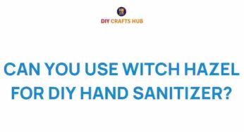 Unveiling the Truth: Can You Use Witch Hazel for DIY Hand Sanitizer?