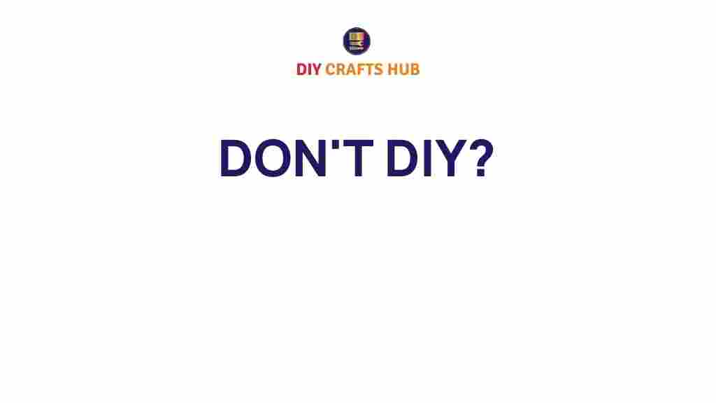why-you-shouldnt-diy