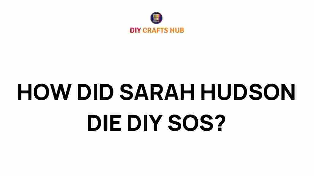 how-did-sarah-hudson-die-diy-sos