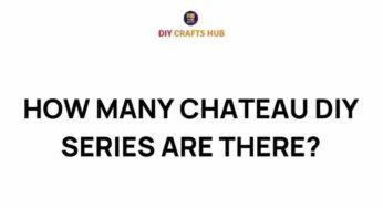 Unveiling the Secrets: How Many Chateau DIY Series Are There?