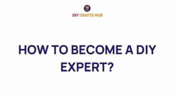 Unlocking Your Potential: How to Become a DIY Expert