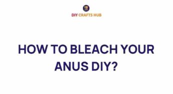 Unveiling the Secrets: How to Safely Bleach Your Anus at Home