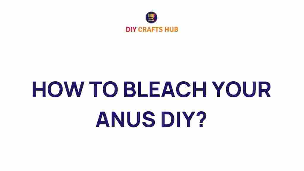 how-to-bleach-your-anus-diy