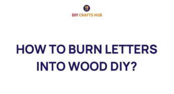 Master the Art of Burning Letters into Wood: A DIY Journey
