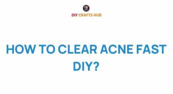 Unlock the Secrets: How to Clear Acne Fast with DIY Remedies