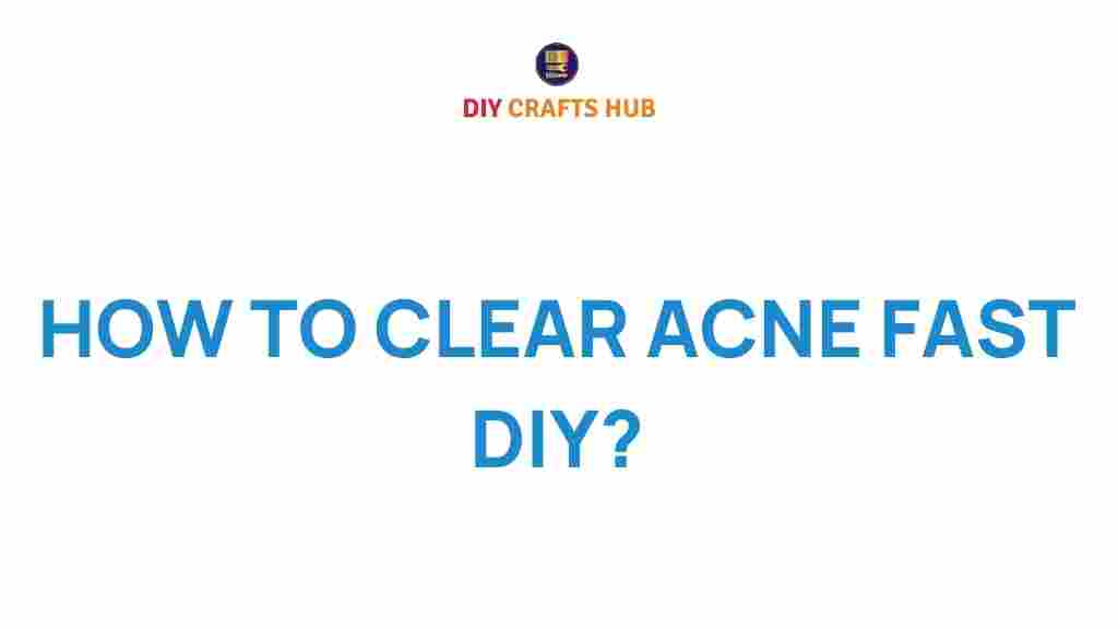 how-to-clear-acne-fast-diy