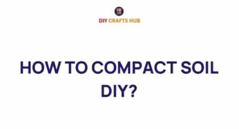 Unlocking the Secrets of Soil Compaction: A DIY Guide