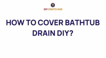Mastering the Art of DIY: How to Cover Your Bathtub Drain