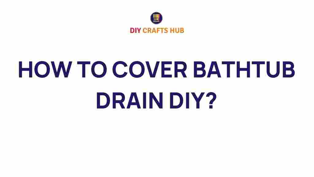 diy-bathtub-drain-cover