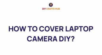 Master the Art of DIY: How to Cover Your Laptop Camera Effectively
