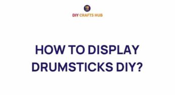 Master the Art of Displaying Drumsticks: A DIY Guide