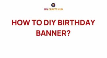 Transform Your Celebrations: How to DIY a Stunning Birthday Banner
