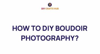 Unlock the Secrets of DIY Boudoir Photography: A Beginner’s Guide