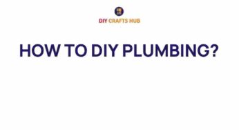 Unlocking the Secrets of DIY Plumbing: A Beginner’s Guide