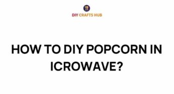 Unlock the Secrets: How to DIY Perfect Popcorn in Your Microwave