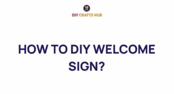 Transform Your Space: How to DIY a Captivating Welcome Sign