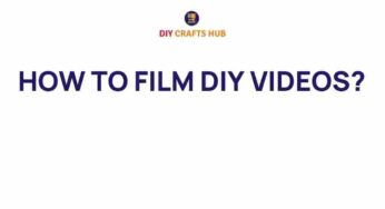 Unlocking the Secrets: How to Film DIY Videos Like a Pro
