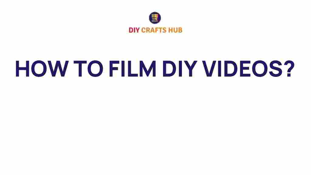 how-to-film-diy-videos