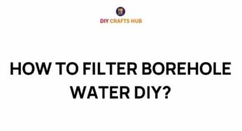 Unlocking the Secrets: How to Filter Borehole Water at Home