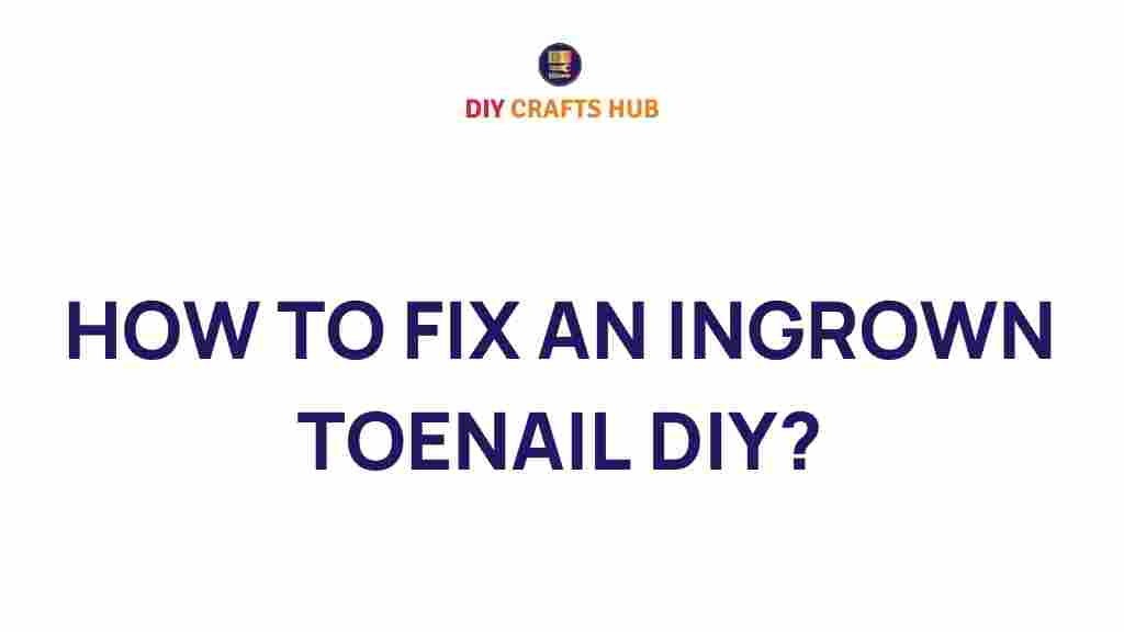 how-to-fix-ingrown-toenail