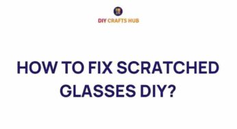 Restore Clarity: How to Fix Scratched Glasses at Home
