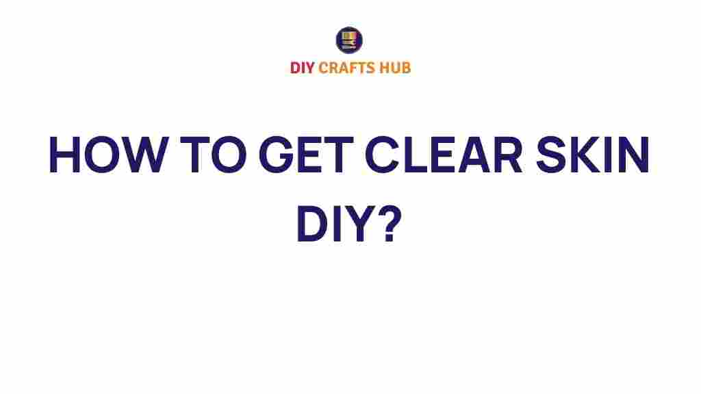 clear-skin-diy-guide