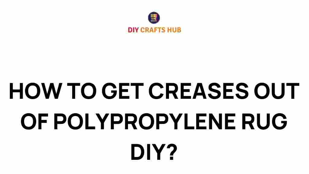 how-to-get-creases-out-of-polypropylene-rug