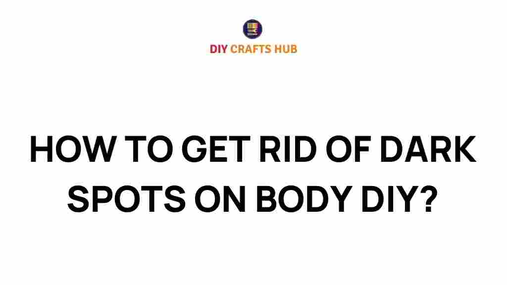 how-to-get-rid-of-dark-spots-on-skin-diy