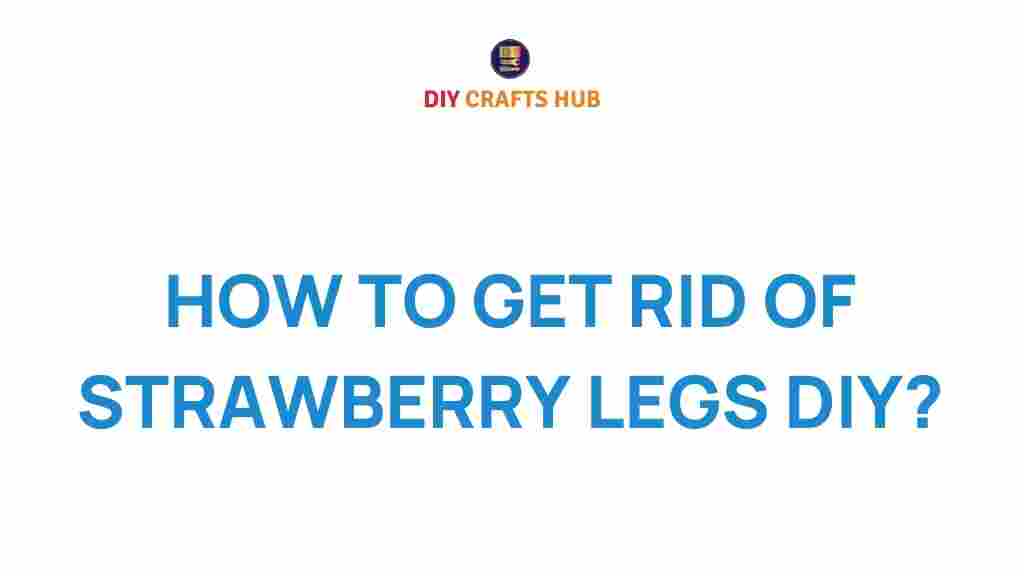 how-to-get-rid-of-strawberry-legs-diy