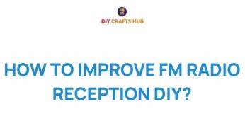 Unlocking Crystal Clear Sound: DIY Tips to Improve FM Radio Reception