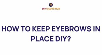 Mastering Eyebrow Perfection: DIY Techniques to Keep Them in Place