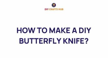 Unleashing Your Creativity: How to Make a DIY Butterfly Knife