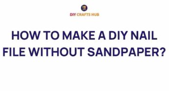 Unveiling the Art of DIY: Craft Your Own Nail File Without Sandpaper