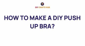 Unveiling the Secrets: How to Make a DIY Push-Up Bra