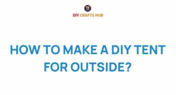 How to Make a DIY Tent for Outdoor Adventures