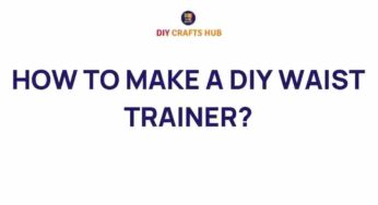 Unlock the Secrets: How to Make a DIY Waist Trainer at Home
