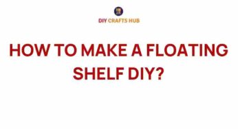 Unlock the Secrets of DIY: How to Make a Floating Shelf
