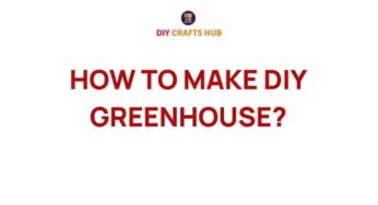 Unleashing Your Creativity: How to Make a DIY Greenhouse