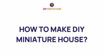 Uncover the Secrets to Crafting a Stunning DIY Miniature House