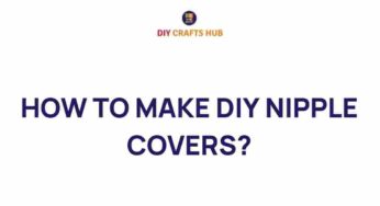 Uncovering Confidence: How to Make DIY Nipple Covers at Home
