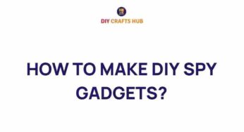 Unleash Your Inner Inventor: Crafting DIY Spy Gadgets at Home
