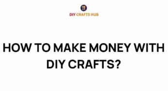 Unlocking Profit: How to Make Money with DIY Crafts