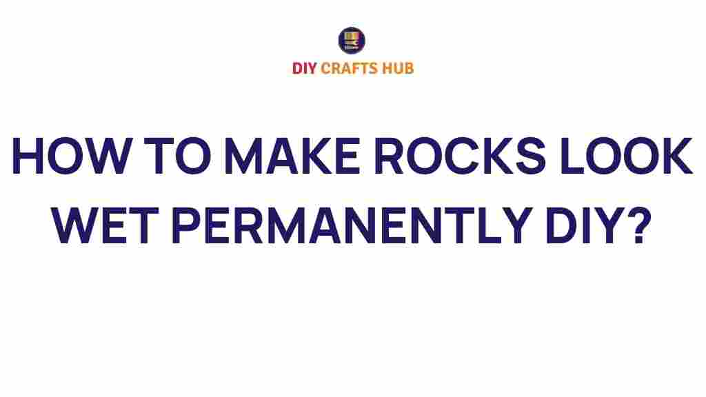 wet-look-rocks-diy