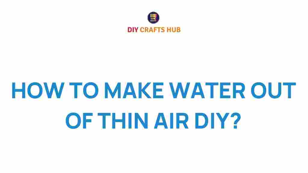 how-to-make-water-from-thin-air-diy