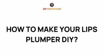 Unlock the Secrets: How to Make Your Lips Plumper DIY