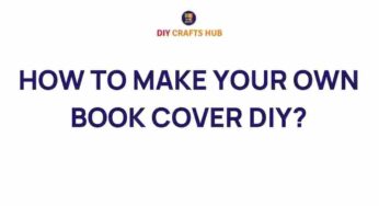 Unleash Your Creativity: How to Make Your Own Unique Book Cover DIY
