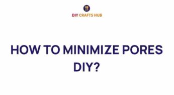 Unlock the Secrets to Minimizing Pores: DIY Techniques Revealed