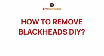 Mastering the Art of DIY Blackhead Removal: Secrets Unveiled