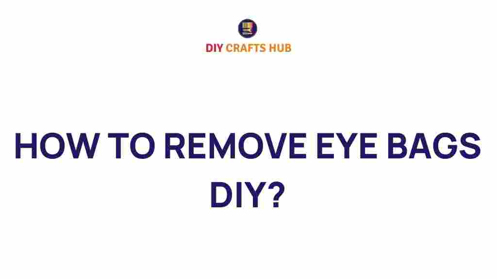 how-to-remove-eye-bags-diy