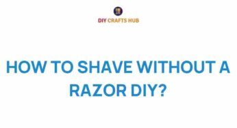 Discover the Art of Shaving Without a Razor: A DIY Guide